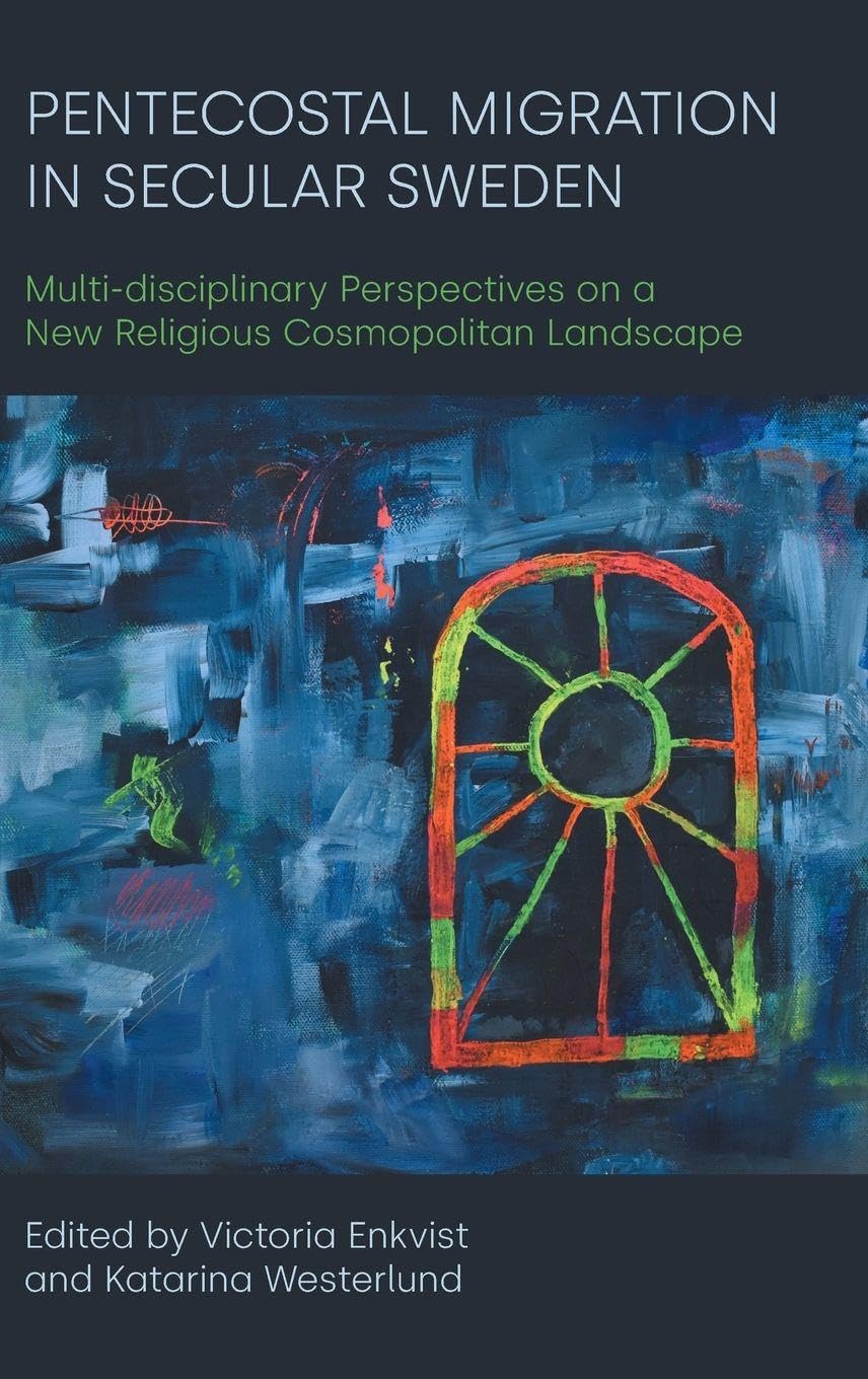 Pentecostal Migration in Secular Sweden Toggle collecting dialog: Multi-disciplinary Perspectives on a New Religious Cosmopolitan Landscape