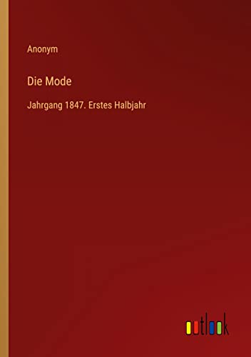 Die Mode: Jahrgang 1847. Erstes Halbjahr