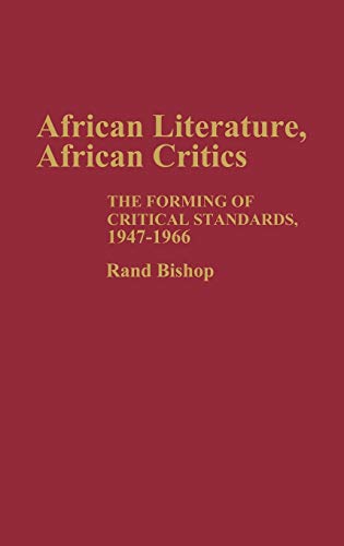 African Literature, African Critics: The Forming of Critical Standards, 1947-1966 (Contributions in Afro-american & African Studies)
