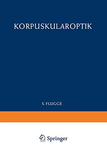 Detlef Kamke Optics Of Corpuscles / Korpuskularoptik (Handbuch Der Physik Encyclopedia Of Physics, 6 / 33)