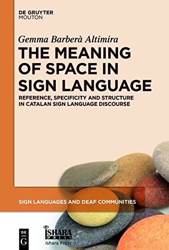 The Meaning of Space in Sign Language: Reference, Specificity and Structure in Catalan Sign Language Discourse (Sign Languages and Deaf Communities [SLDC], Band 4)