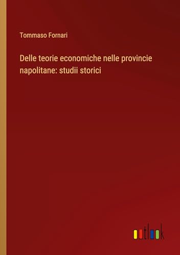Delle teorie economiche nelle provincie napolitane: studii storici