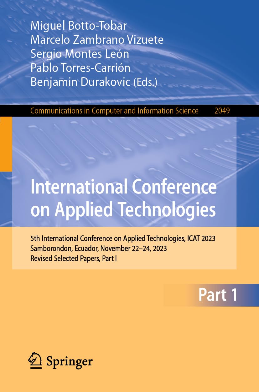 International Conference on Applied Technologies: 5th International Conference on Applied Technologies, ICAT 2023, Samborondon, Ecuador, November ... Computer and Information Science, Band 2049)