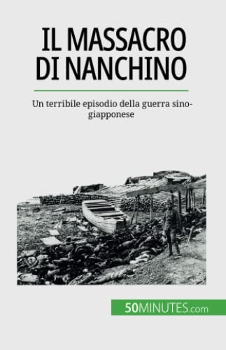 Il massacro di Nanchino: Un terribile episodio della guerra sino-giapponese