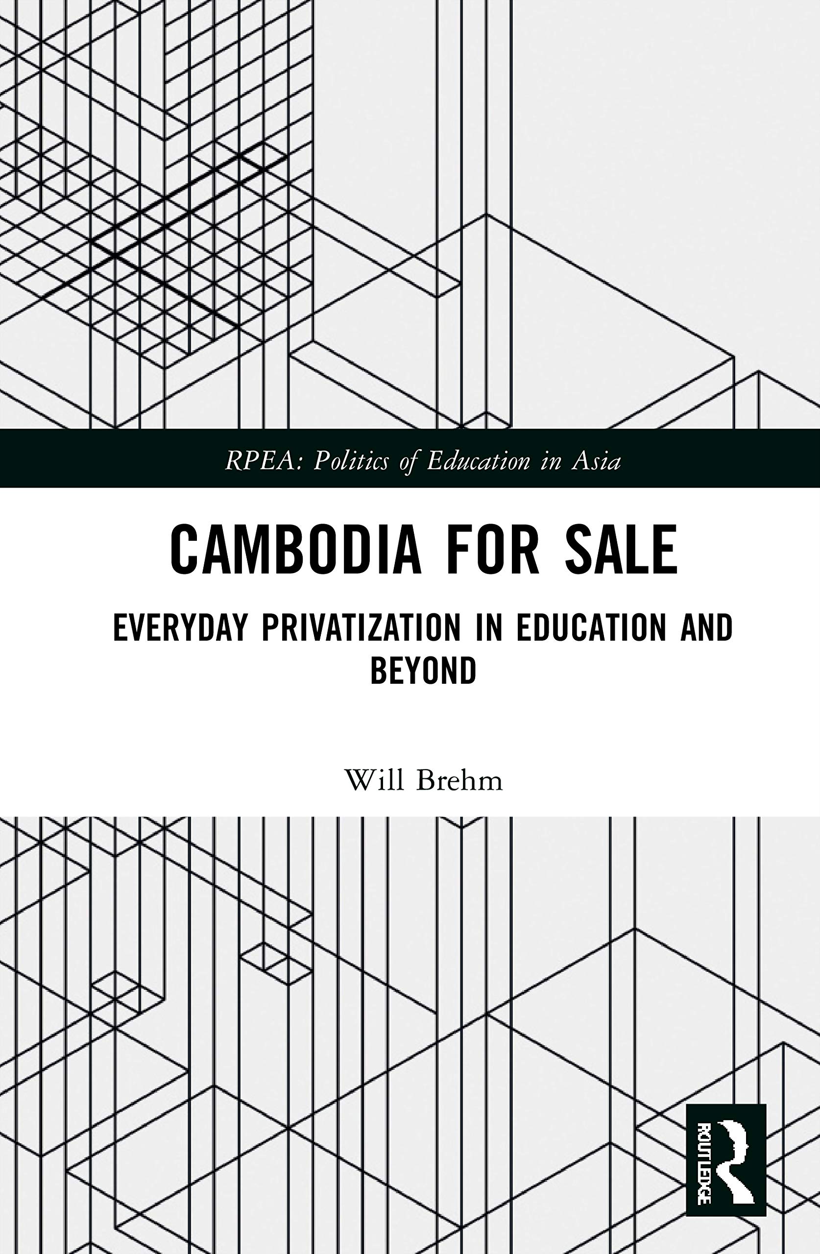 Cambodia for Sale: Everyday Privatization in Education and Beyond (Politics of Education in Asia)