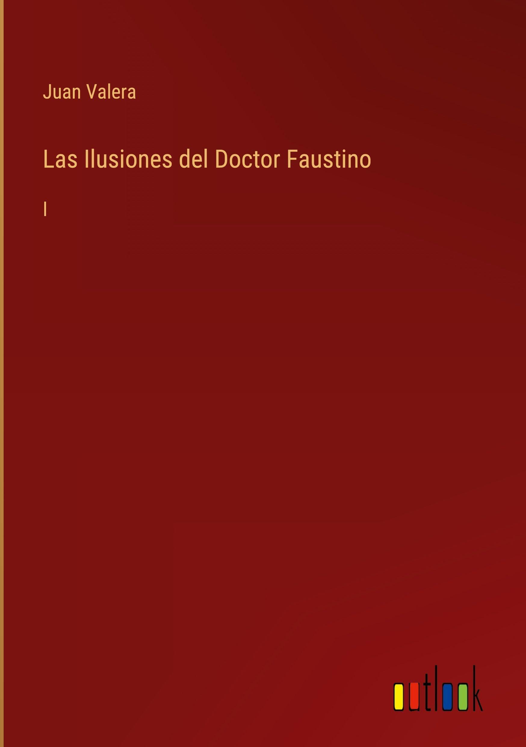 Las Ilusiones del Doctor Faustino: I
