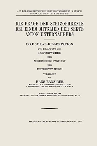 Die Frage der Schizophrenie bei Einem Mitglied der Sekte Anton Unternährers: Inaugural-Dissertation zur Erlangung der Doktorwürde der Medizinischen Fakultät der Universität Zürich