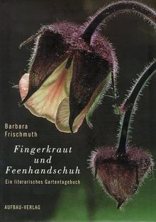 Fingerkraut und Feenhandschuh: Ein literarisches Gartentagebuch