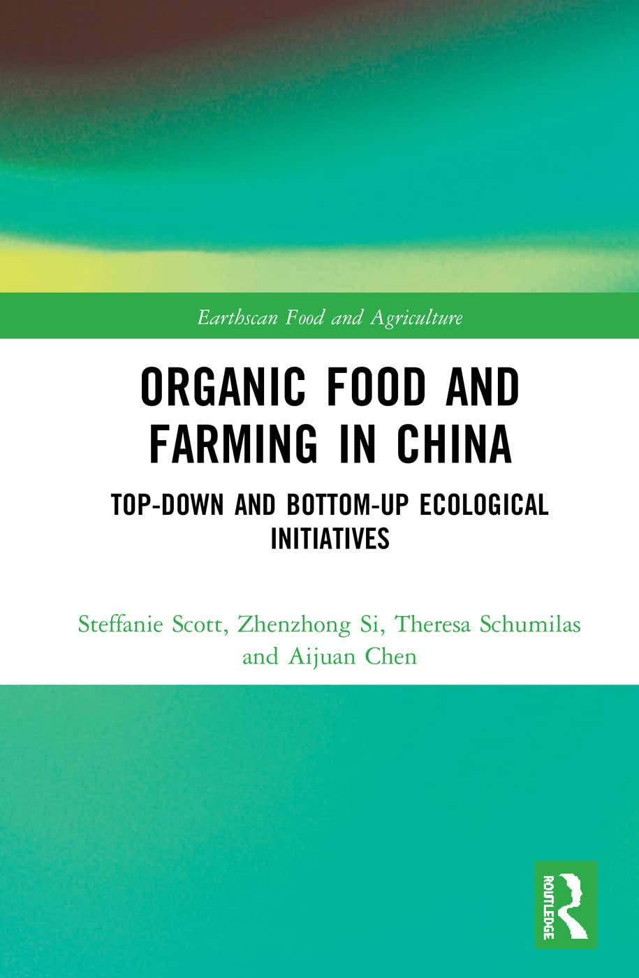 Organic Food and Farming in China: Top-down and Bottom-up Ecological Initiatives (Earthscan Food and Agriculture)
