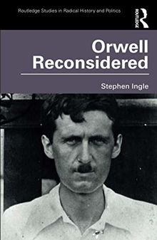 Orwell Reconsidered (Routledge Studies in Radical History and Politics)