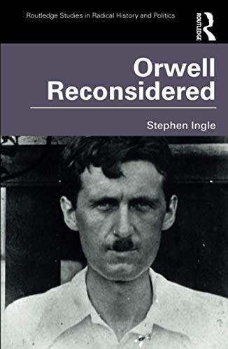 Orwell Reconsidered (Routledge Studies in Radical History and Politics)