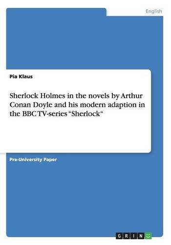 Sherlock Holmes in the novels by Arthur Conan Doyle and his modern adaption in the BBC TV-series Sherlock