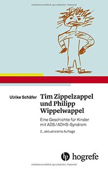 Tim Zippelzappel und Philipp Wippelwappel: Eine Geschichte für Kinder mit ADS/ADHS-Syndrom