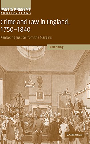 Crime and Law in England, 1750–1840: Remaking Justice from the Margins (Past and Present Publications)