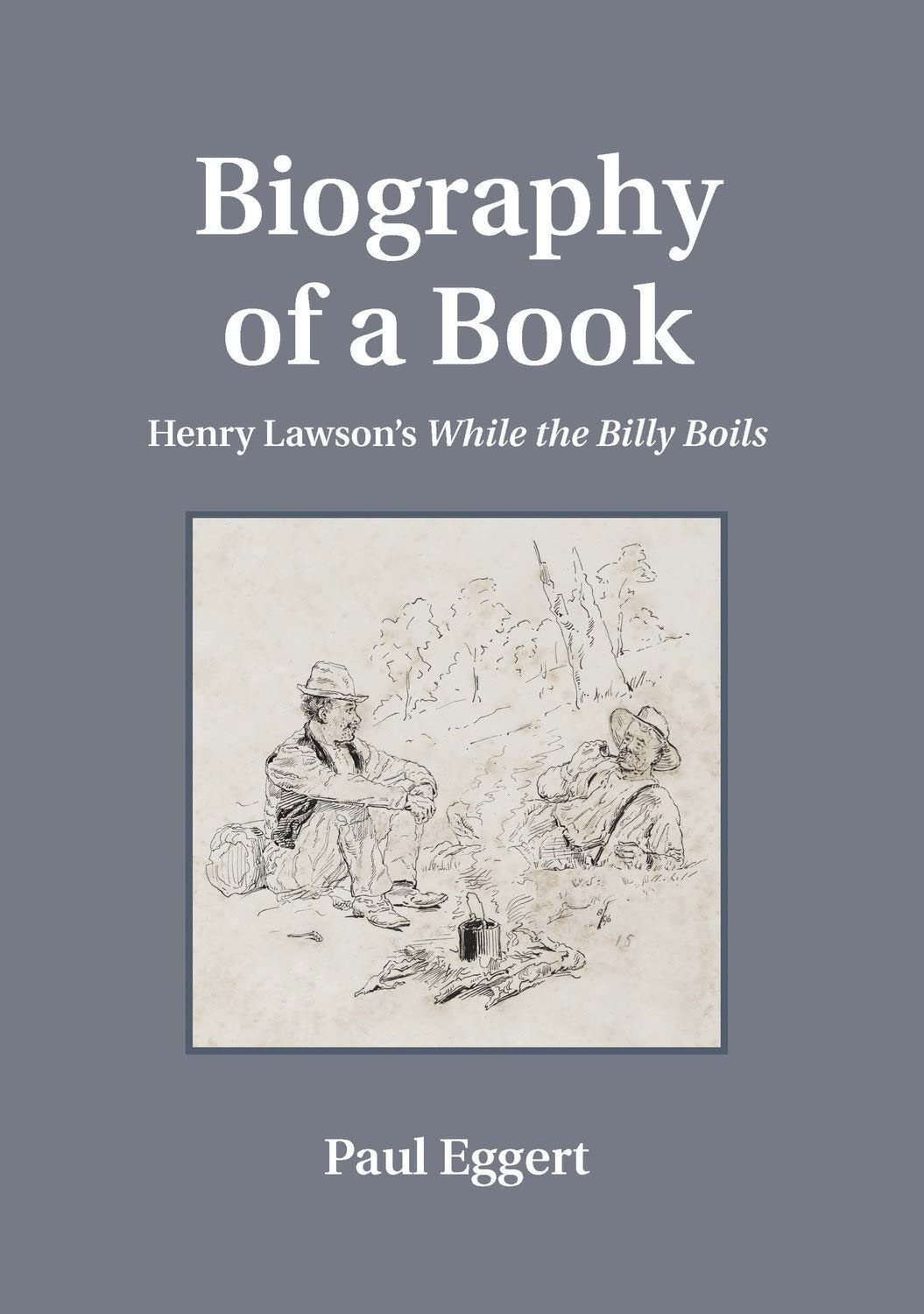 Biography of a Book: Henry Lawson's While the Billy Boils