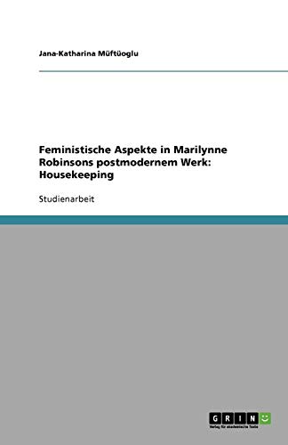 Feministische Aspekte in Marilynne Robinsons postmodernem Werk: Housekeeping