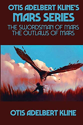 Otis Adelbert Kline's Mars Series: The Swordsman of Mars, The Outlaws of Mars (Positronic Super Pack)