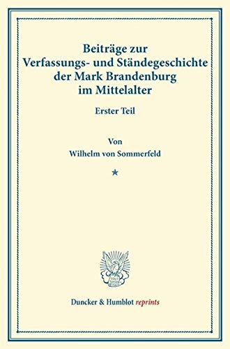 Beiträge zur Verfassungs- und Ständegeschichte der Mark Brandenburg im Mittelalter.: Erster Teil. (Veröffentlichungen des Vereins für Geschichte der Mark Brandenburg). (Duncker & Humblot reprints)