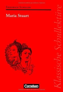 Klassische Schullektüre: Maria Stuart: Text - Erläuterungen - Materialien. Empfohlen für das 10.-13. Schuljahr: Trauerspiel in fünf Aufzügen. Text - Erläuterungen - Materialien
