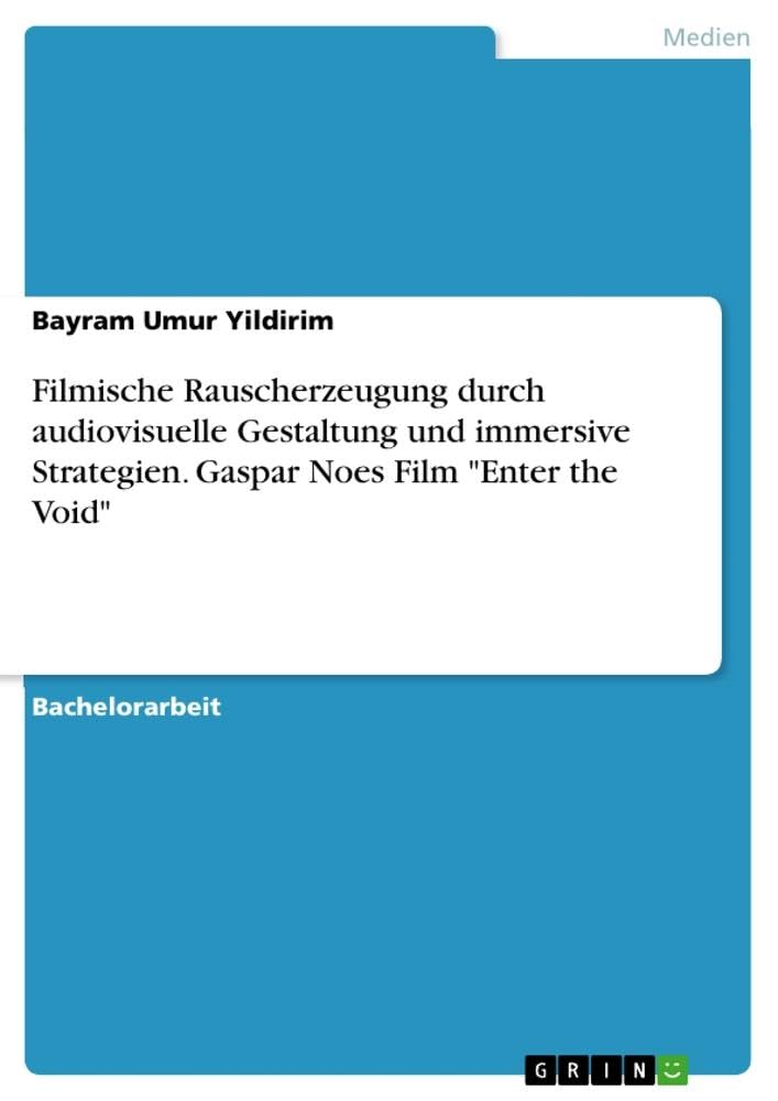 Filmische Rauscherzeugung durch audiovisuelle Gestaltung und immersive Strategien. Gaspar Noes Film Enter the Void