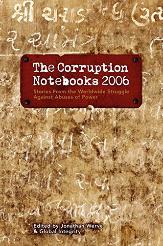 The Corruption Notebooks 2006: Stories from the Worldwide Struggle Against Abuses of Power