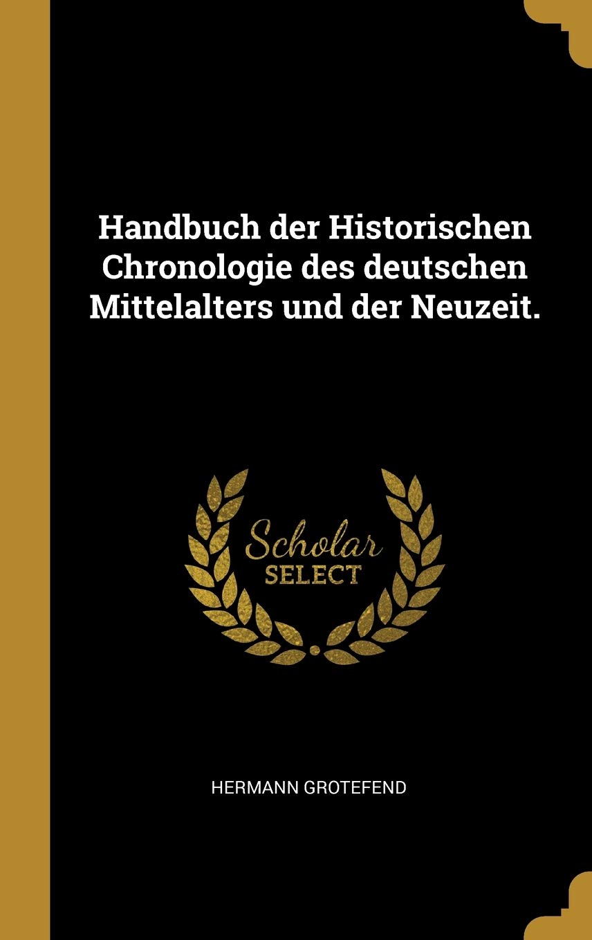 Handbuch Der Historischen Chronologie Des Deutschen Mittelalters Und Der Neuzeit.