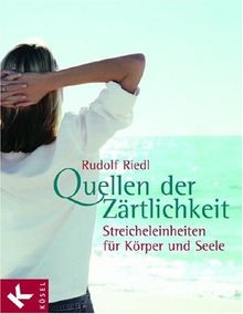 Quellen der Zärtlichkeit. Streicheleinheiten für Körper und Seele