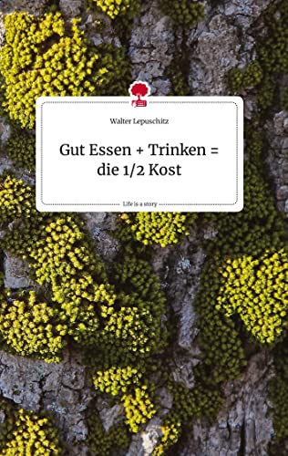 Gut Essen + Trinken = die 1/2 Kost. Life is a Story - story.one