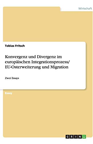 Konvergenz und Divergenz im europäischen Integrationsprozess/ EU-Osterweiterung und Migration: Zwei Essays