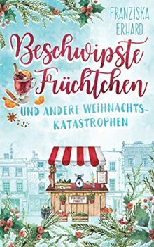 Beschwipste Früchtchen und andere Weihnachtskatastrophen