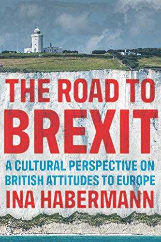 road to Brexit, The: A cultural perspective on British attitudes to Europe (The Manchester Spenser)