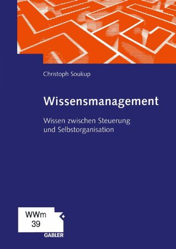 Wissensmanagement: Wissen zwischen Steuerung und Selbstorganisation (German Edition)