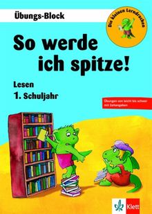 Die kleinen Lerndrachen: So werde ich spitze! Lesen 1. Klasse, Übungs-Block