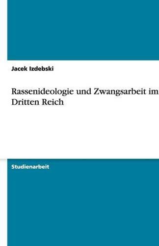 Rassenideologie und Zwangsarbeit im Dritten Reich