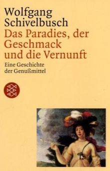 Das Paradies, der Geschmack und die Vernunft: Eine Geschichte der Genußmittel von Schivelbusch, Wolfgang | Buch | Zustand gut