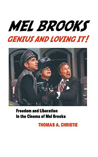 MEL BROOKS: GENIUS AND LOVING IT!: FEEDOM AND LIBERATION IN THE CINEMA OF MEL BROOKS
