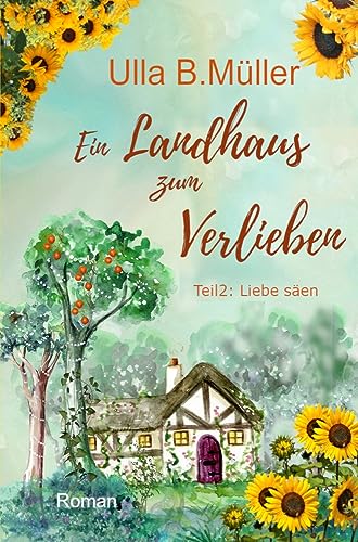 Ein Landhaus zum Verlieben: Teil 2 : Liebe säen (Stadt-Land-Liebe-Reihe)