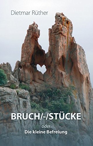 Bruchstücke: oder Die kleine Befreiung