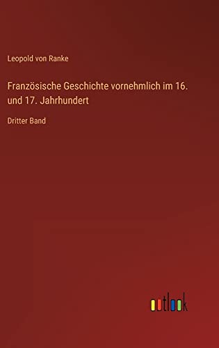 Französische Geschichte vornehmlich im 16. und 17. Jahrhundert: Dritter Band
