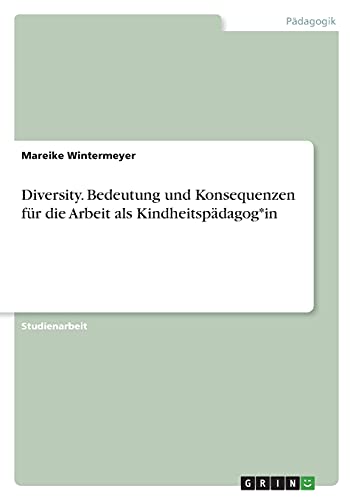 Diversity. Bedeutung und Konsequenzen für die Arbeit als Kindheitspädagog*in