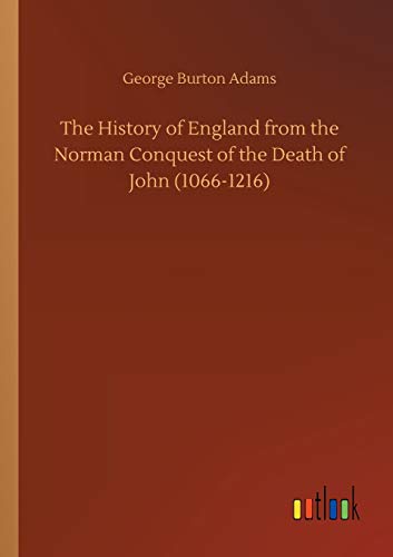 The History of England from the Norman Conquest of the Death of John (1066-1216)