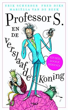 Professor S. en de verslaafde koning: Een reis door je brein (Professor S., 1)