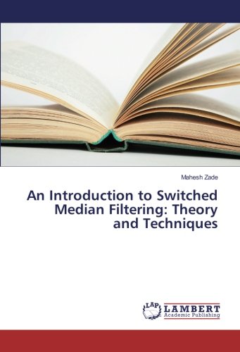 An Introduction to Switched Median Filtering: Theory and Techniques