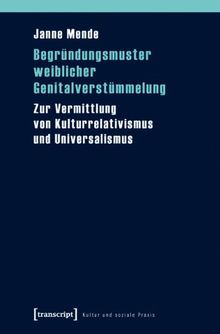 Begründungsmuster weiblicher Genitalverstümmelung: Zur Vermittlung von Kulturrelativismus und Universalismus