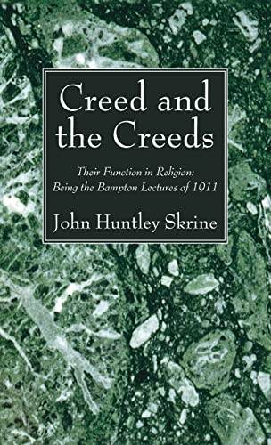 Creed and the Creeds: Their Function in Religion: Being the Bampton Lectures of 1911