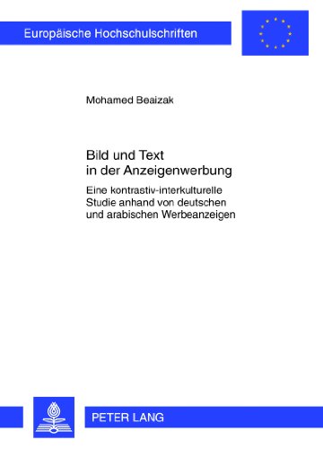 Bild und Text in der Anzeigenwerbung: Eine kontrastiv-interkulturelle Studie anhand von deutschen und arabischen Werbeanzeigen (Europäische Hochschulschriften - Reihe XXI)