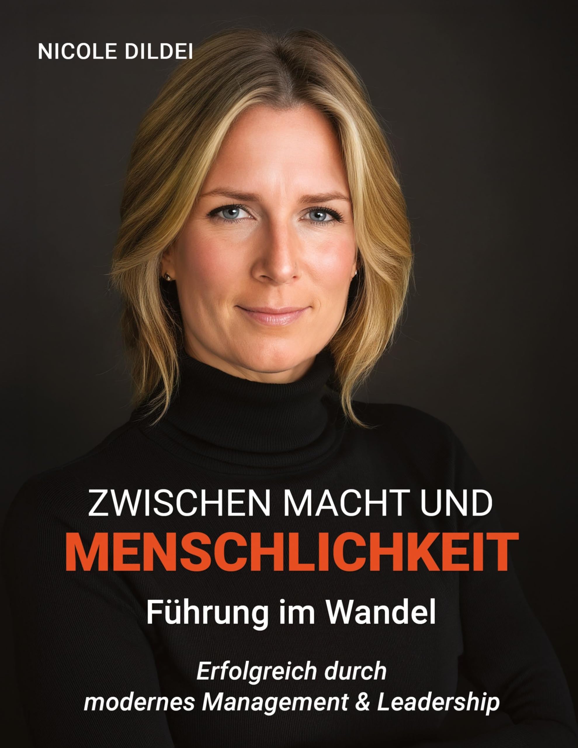 Zwischen Macht und Menschlichkeit - Führung im Wandel: Erfolgreich durch modernes Management & Leadership