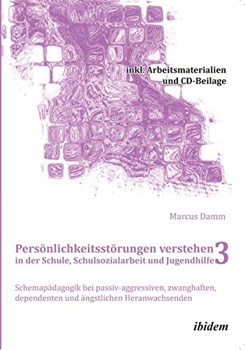 Persönlichkeitsstörungen verstehen in der Schule, Schulsozialarbeit und Jugendhilfe III: Schemapädagogik bei passiv-aggressiven, zwanghaften, ... + DVD (Schemapädagogik kompakt)