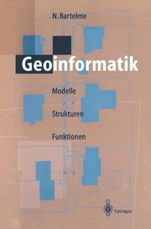 Geoinformatik: Modelle, Strukturen, Funktionen: Modelle, Strukutren, Funktionen