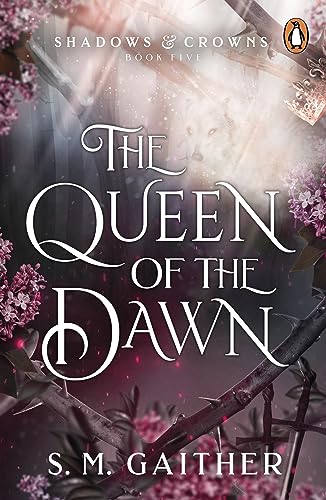 Gaither, S. M. The Queen Of The Dawn (Shadows & Crowns, 5)